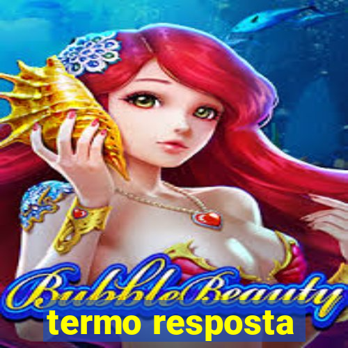 termo resposta